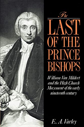Stock image for The Last of the Prince Bishops: William Van Mildert and the High Church Movement of the Early Nineteenth Century for sale by Chiron Media