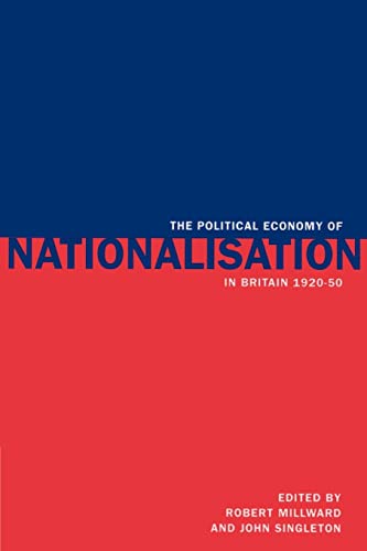 Beispielbild fr The Political Economy of Nationalisation in Britain, 1920 1950 zum Verkauf von Chiron Media