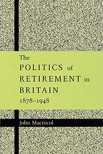 Stock image for The Politics of Retirement in Britain, 1878-1948 for sale by Phatpocket Limited