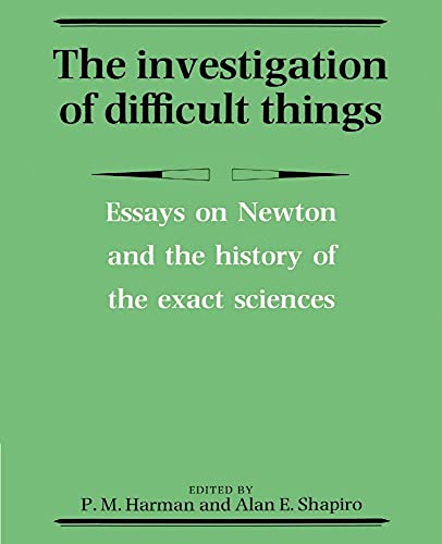 Stock image for The Investigation of Difficult Things: Essays on Newton and the History of the Exact Sciences in Honour of D. T. Whiteside for sale by Lucky's Textbooks