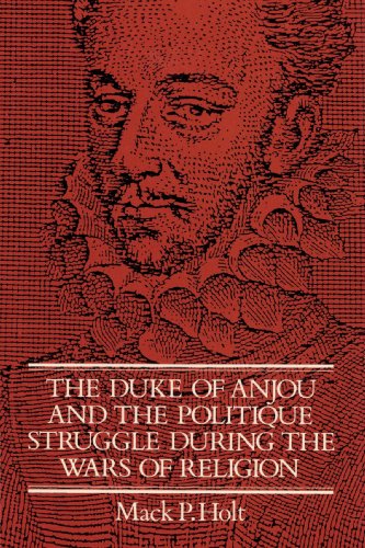 Stock image for The Duke of Anjou and the Politique Struggle during the Wars of Religion for sale by THE SAINT BOOKSTORE