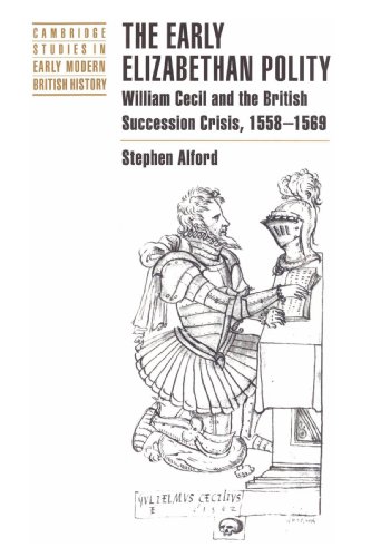 Stock image for The Early Elizabethan Polity: William Cecil and the British Succession Crisis, 1558-1569 (Cambridge Studies in Early Modern British History) for sale by HPB-Red