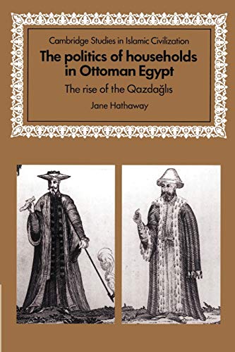9780521892940: The Politics of Households in Ottoman Egypt: The Rise of the Qazdaglis