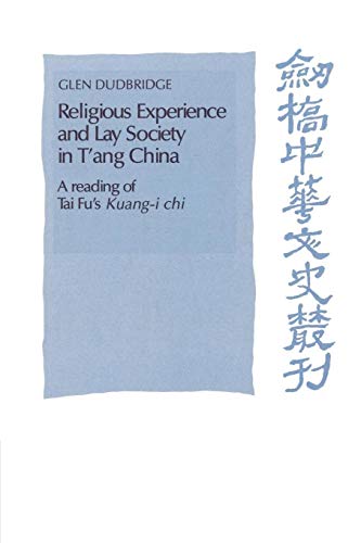 Stock image for Religious Experience and Lay Society in T'ang China: A Reading of Tai Fu's 'Kuang-i chi' (Cambridge Studies in Chinese History, Literature and Institutions) for sale by HPB-Red