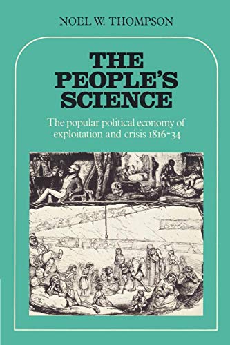 Stock image for The People's Science: The Popular Political Economy of Exploitation and Crisis 1816-34 for sale by Moe's Books