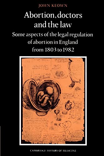 9780521894135: Abortion, Doctors and the Law: Some Aspects of the Legal Regulation of Abortion in England from 1803 to 1982 (Cambridge Studies in the History of Medicine)