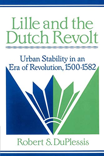 Imagen de archivo de LILLE AND THE DUTCH REVOLT : URBAN STABILITY IN AN ERA OF REVOLUTION, 1500-1582 a la venta por Basi6 International