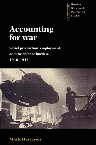 Stock image for Accounting for War: Soviet Production, Employment, and the Defence Burden, 1940?1945 (Cambridge Russian, Soviet and Post-Soviet Studies, Series Number 99) for sale by Book Deals