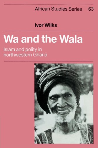 9780521894340: Wa and the Wala: Islam and Polity in Northwestern Ghana: 63 (African Studies, Series Number 63)