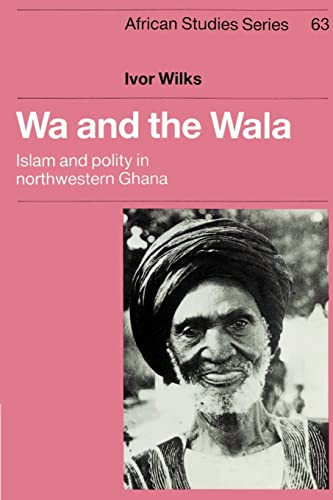 9780521894340: Wa and the Wala: Islam and Polity in Northwestern Ghana: 63 (African Studies, Series Number 63)