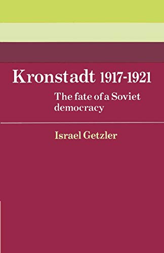 Beispielbild fr Kronstadt 1917-1921: The Fate of a Soviet Democracy (Cambridge Russian, Soviet and Post-Soviet Studies, Series Number 37) zum Verkauf von SecondSale