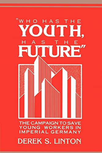 Beispielbild fr "Who Has the Youth, Has the Future": The Campaign to Save Young Workers in Imperial Germany zum Verkauf von Chiron Media
