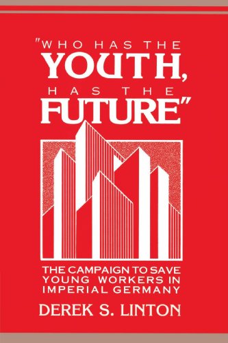 Stock image for Who Has the Youth, Has the Future": The Campaign to Save Young Workers in Imperial Germany for sale by Chiron Media