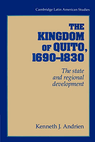 Imagen de archivo de The Kingdom of Quito, 1690 "1830: The State and Regional Development (Cambridge Latin American Studies, Series Number 80) a la venta por HPB-Red