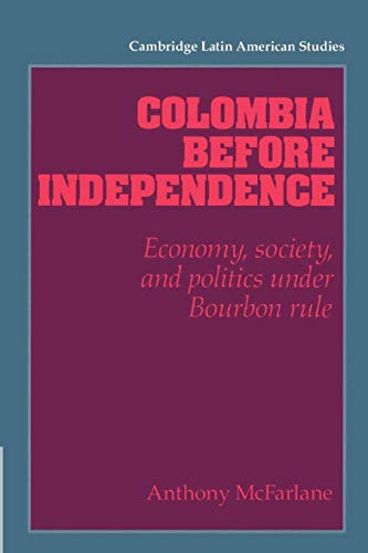 Stock image for Colombia Before Independence: Economy, Society, and Politics Under Bourbon Rule for sale by Blackwell's