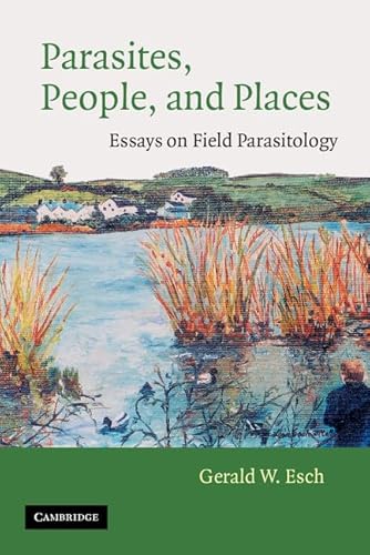 Parasites, People, And Places: Essays On Field Parasitology