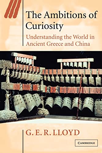 Beispielbild fr The Ambitions of Curiosity: Understanding the World in Ancient Greece and China zum Verkauf von Anybook.com