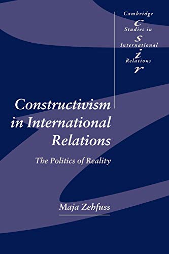 Constructivism in International Relations: The Politics of Reality - Maja Zehfuss