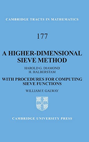 A Higher-Dimensional Sieve Method: With Procedures for Computing Sieve Functions (Cambridge Tracts in Mathematics, Series Number 177) (9780521894876) by Diamond, Harold G.; Halberstam, H.; Galway, William F.