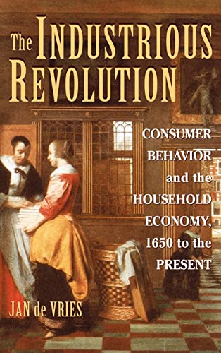 The Industrious Revolution: Consumer Behavior and the Household Economy, 1650 to the Present (9780521895026) by Vries, Jan De