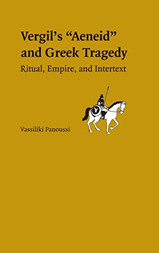 Greek Tragedy in Vergil's Aeneid: Ritual, Empire, and Intertext