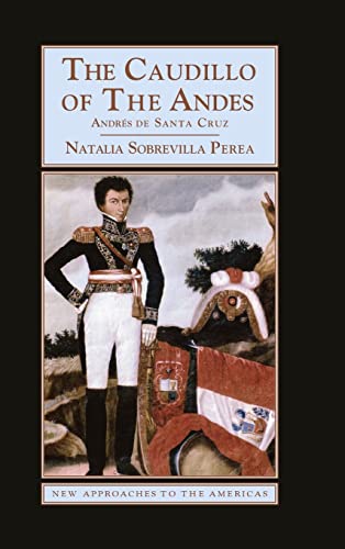 Imagen de archivo de The Caudillo of the Andes: Andrs de Santa Cruz (New Approaches to the Americas) a la venta por Powell's Bookstores Chicago, ABAA