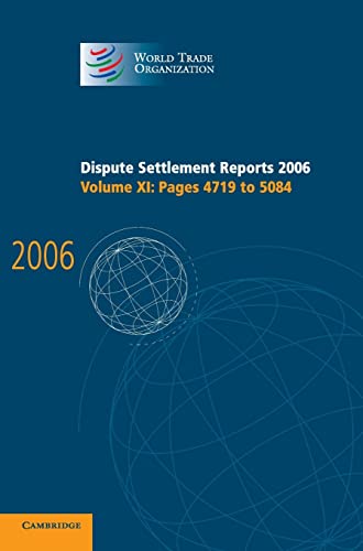 Dispute Settlement Reports 2006: Volume 11, Pages 4719â€“5084 (World Trade Organization Dispute Settlement Reports) (9780521896641) by World Trade Organization