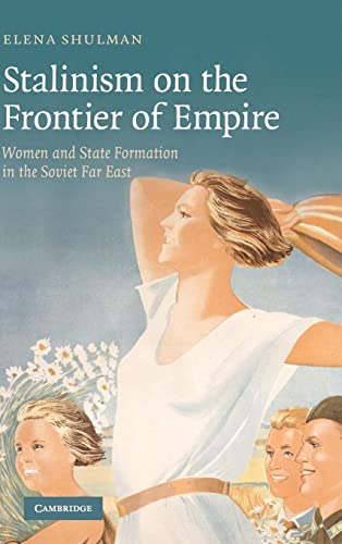 Beispielbild fr Stalinism on the Frontier of Empire: Women and State Formation in the Soviet Far East zum Verkauf von WorldofBooks