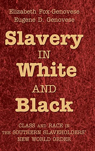 Beispielbild fr SLAVERY IN WHITE AND BLACK: CLASS AND RACE IN THE SOUTHERN SLAVEHOLDERS' NEW WORLD ORDER. zum Verkauf von Burwood Books