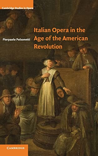 9780521897082: Italian Opera In The Age Of The American Revolution: Cambridge Studies in Opera