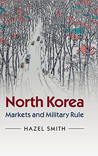 9780521897785: North Korea: Markets and Military Rule