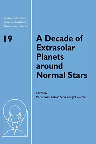 9780521897846: A Decade of Extrasolar Planets around Normal Stars: Proceedings of the Space Telescope Science Institute Symposium, held in Baltimore, Maryland May ... Institute Symposium Series, Series Number 19)