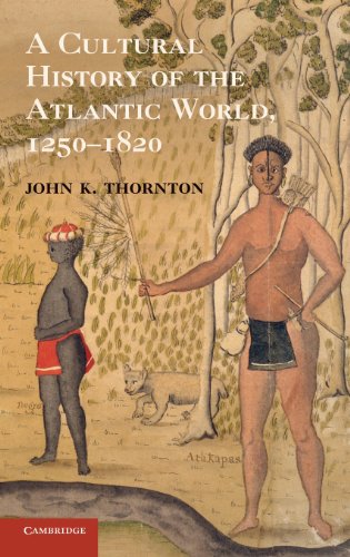 9780521898751: A Cultural History of the Atlantic World, 1250–1820