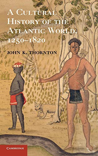 9780521898751: A Cultural History of the Atlantic World, 1250–1820