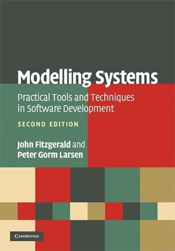 Modelling Systems: Practical Tools and Techniques in Software Development - John Fitzgerald (University of Newcastle upon Tyne)