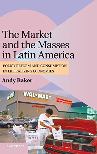 Beispielbild fr The Market and the Masses in Latin America: Policy Reform and Consumption in Liberalizing Economies (Cambridge Studies in Comparative Politics) zum Verkauf von Monster Bookshop