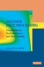 Polymer Melt Processing : Foundations in Fluid Mechanics and Heat Transfer - Morton M. (City College Denn