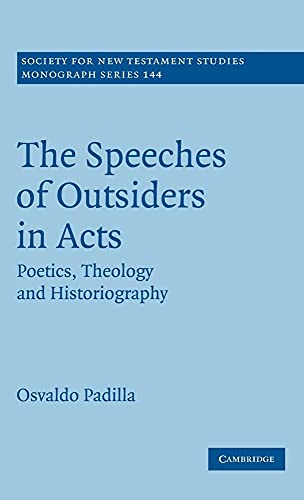 The Speeches of Outsiders in Acts: Poetics, Theology and Historiography - Padilla, Osvaldo