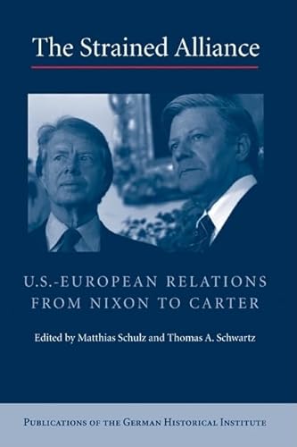 Beispielbild fr The Strained Alliance: US-European Relations from Nixon to Carter (Publications of the German Historical Institute) zum Verkauf von Prior Books Ltd