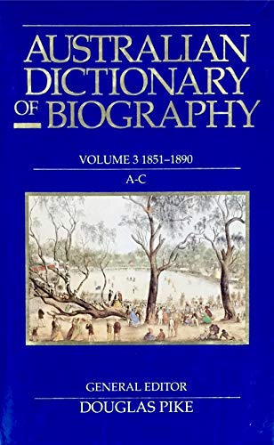 Stock image for AUSTRALIAN DICTIONARY OF BIOGRAPHY. Volume 3: 1851 - 1890. A - C. for sale by Sainsbury's Books Pty. Ltd.