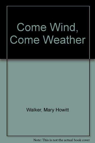 Stock image for Come wind, come weather;: A biography of Alfred Howitt Walker, Mary Howitt for sale by BooksElleven