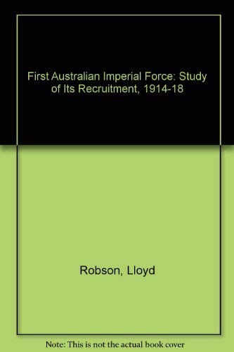 Imagen de archivo de First Australian Imperial Force: Study of Its Recruitment, 1914-18 a la venta por Irish Booksellers