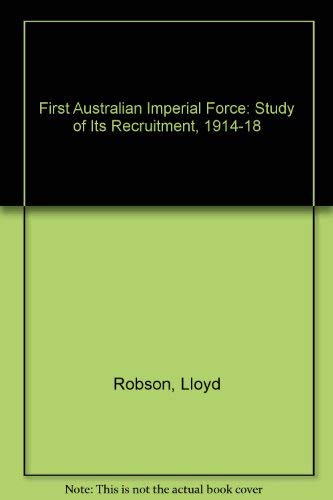 The First A.I.F. A Study of its Recruitment 1914-1918