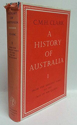 A history of Australia : volume 1 : from the earliest times to the age of Macquarie.