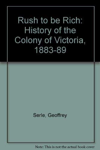 The Rush to be Rich: a History of the Colony of Victoria 1883 -- 1889