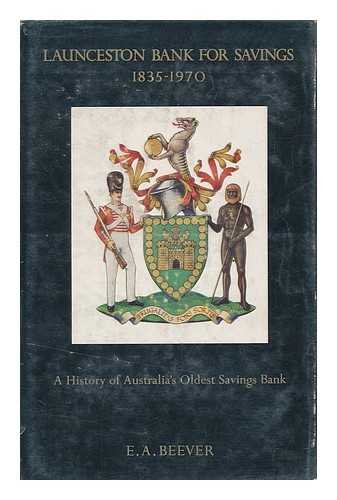 Lauceston Bank for Savings 1835-1970 A History of Australia's Oldest Savings Bank