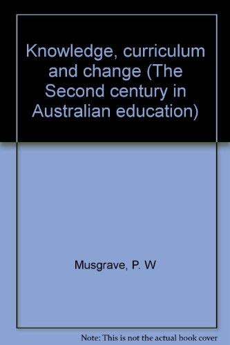 9780522840520: Knowledge, curriculum and change (The Second century in Australian education)