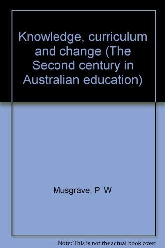 Knowledge, curriculum and change (The Second century in Australian education) (9780522840520) by [???]