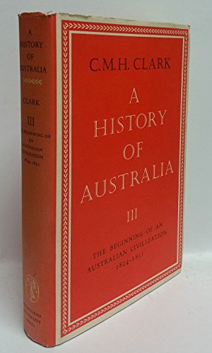 Stock image for A History of Australia III the Beginning of an Australian Civilization 1824 - 1851 for sale by Chequamegon Books