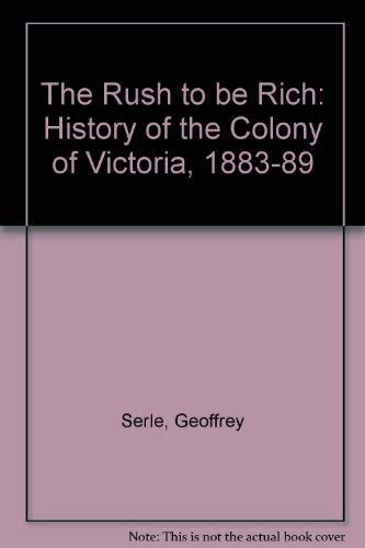 Imagen de archivo de The Rush To Be Rich: A History Of The Colony Of Victoria 1883-1889 a la venta por THE CROSS Art + Books